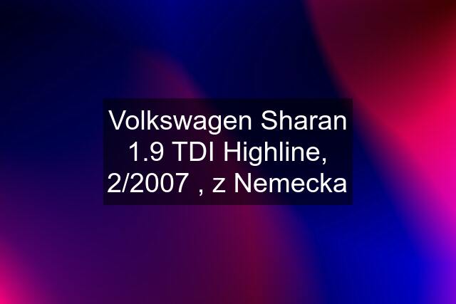 Volkswagen Sharan 1.9 TDI Highline, 2/2007 , z Nemecka