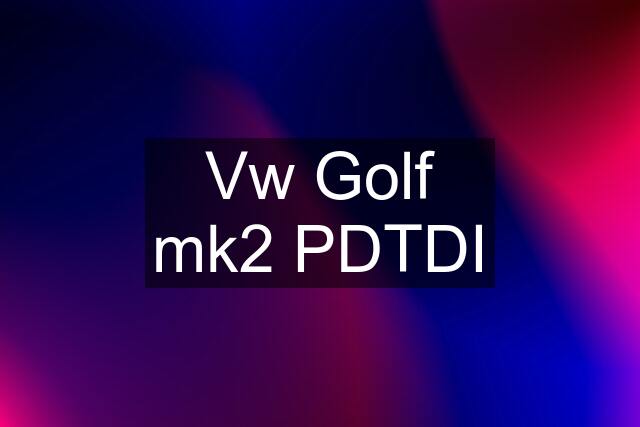 Vw Golf mk2 PDTDI