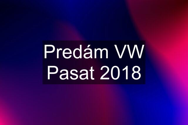 Predám VW Pasat 2018