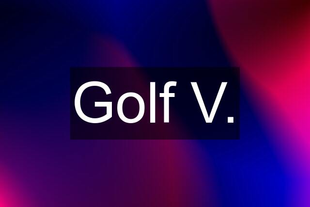 Golf V.