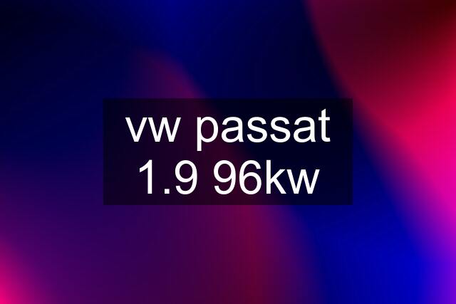 vw passat 1.9 96kw