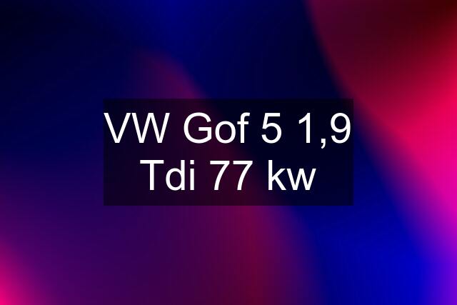 VW Gof 5 1,9 Tdi 77 kw