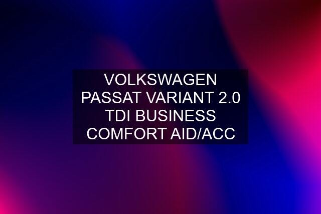 VOLKSWAGEN PASSAT VARIANT 2.0 TDI BUSINESS COMFORT AID/ACC