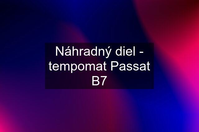 Náhradný diel - tempomat Passat B7