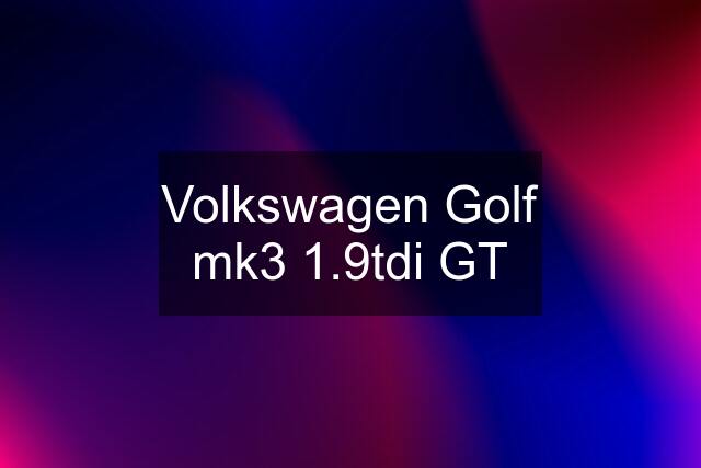 Volkswagen Golf mk3 1.9tdi GT