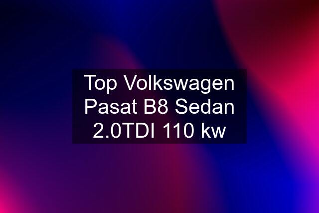 Top Volkswagen Pasat B8 Sedan 2.0TDI 110 kw