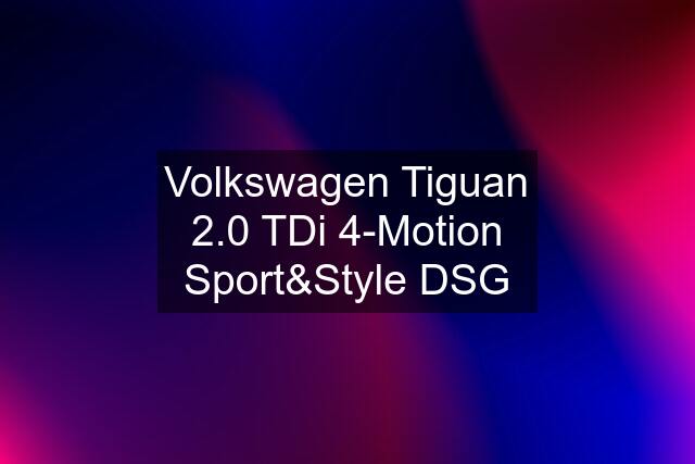 Volkswagen Tiguan 2.0 TDi 4-Motion Sport&Style DSG