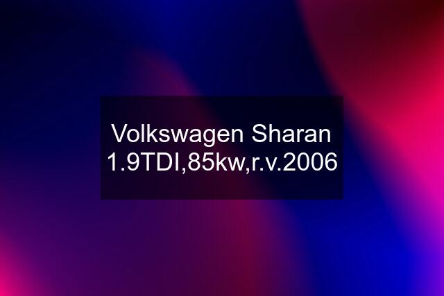 Volkswagen Sharan 1.9TDI,85kw,r.v.2006