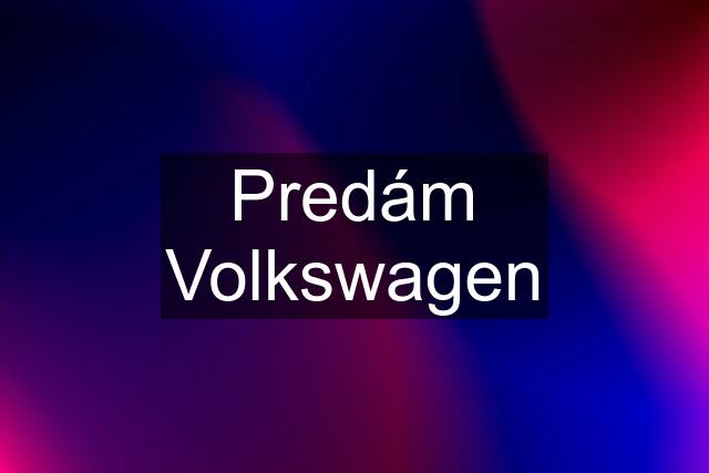 Predám Volkswagen