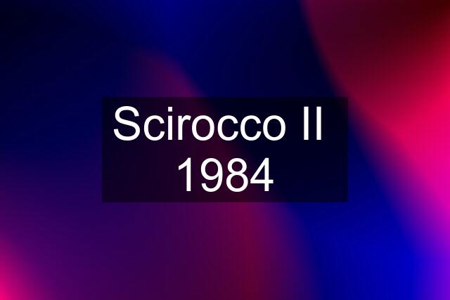 Scirocco II  1984