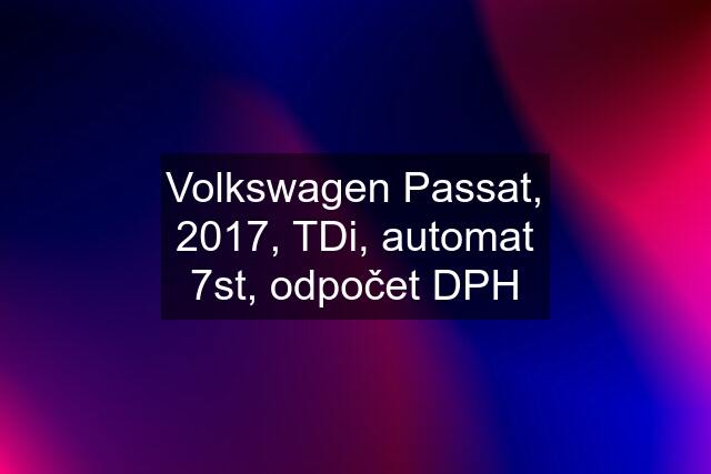 Volkswagen Passat, 2017, TDi, automat 7st, odpočet DPH