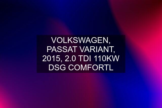 VOLKSWAGEN, PASSAT VARIANT, 2015, 2.0 TDI 110KW DSG COMFORTL