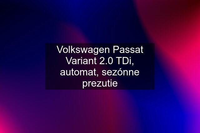 Volkswagen Passat Variant 2.0 TDi, automat, sezónne prezutie