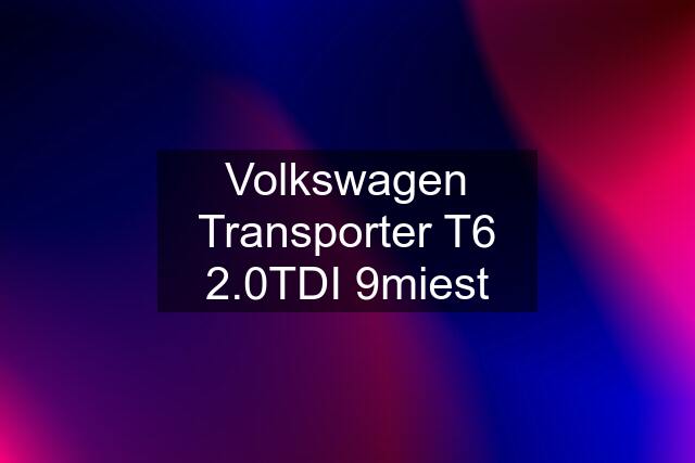 Volkswagen Transporter T6 2.0TDI 9miest