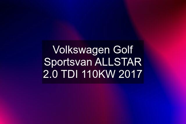 Volkswagen Golf Sportsvan ALLSTAR 2.0 TDI 110KW 2017