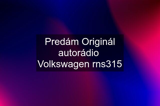 Predám Originál autorádio  Volkswagen rns315