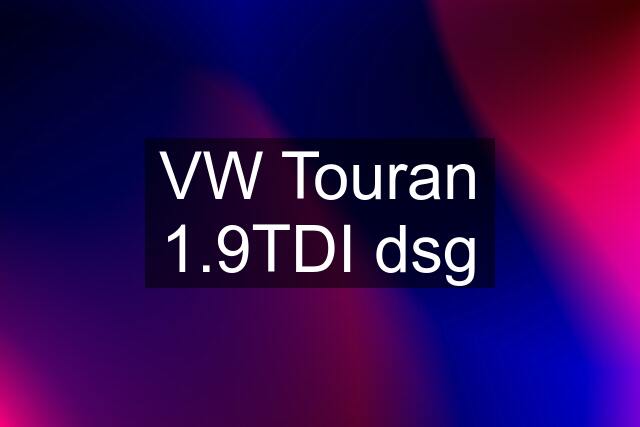 VW Touran 1.9TDI dsg