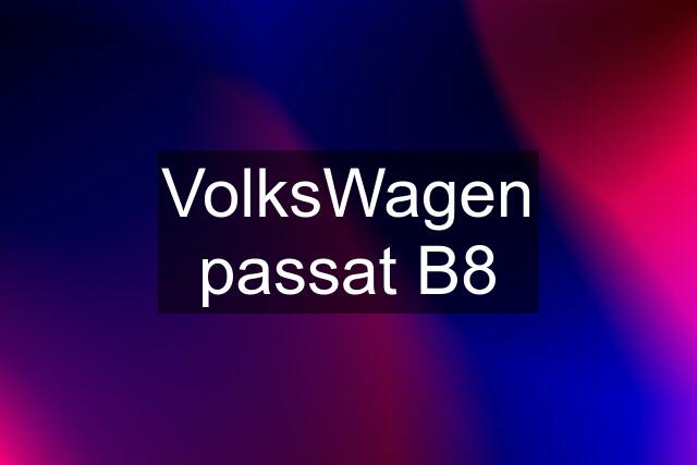 VolksWagen passat B8