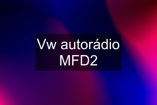 Vw autorádio MFD2