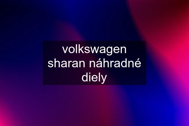 volkswagen sharan náhradné diely