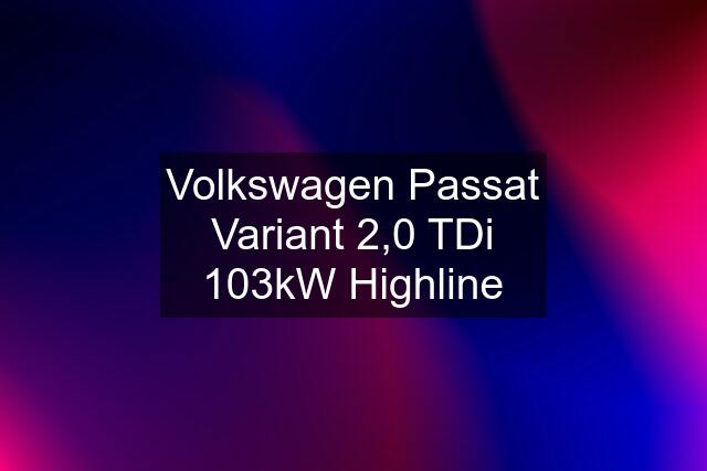 Volkswagen Passat Variant 2,0 TDi 103kW Highline