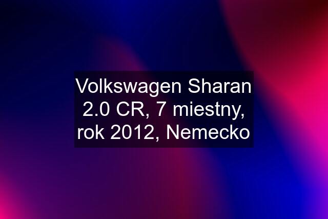 Volkswagen Sharan 2.0 CR, 7 miestny, rok 2012, Nemecko