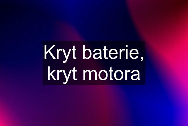 Kryt baterie, kryt motora