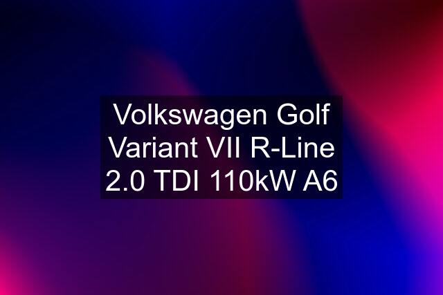 Volkswagen Golf Variant VII R-Line 2.0 TDI 110kW A6