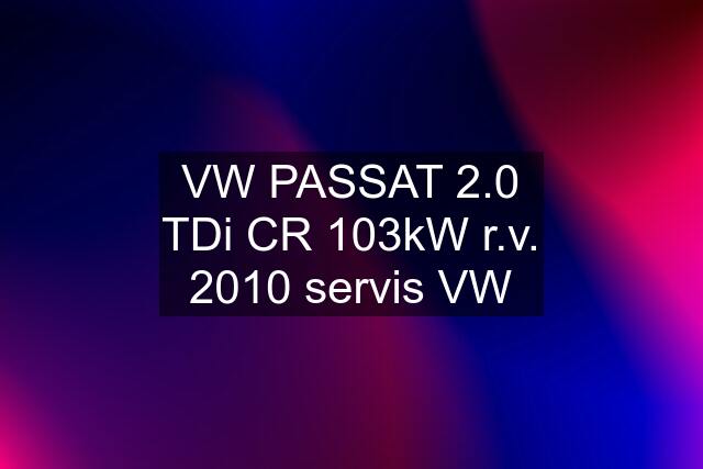 VW PASSAT 2.0 TDi CR 103kW r.v. 2010 servis VW