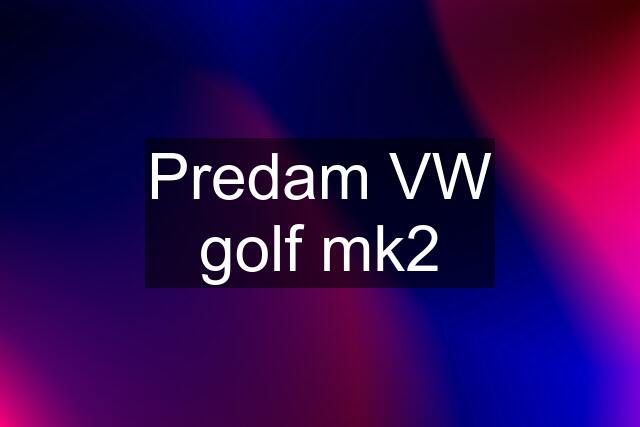 Predam VW golf mk2