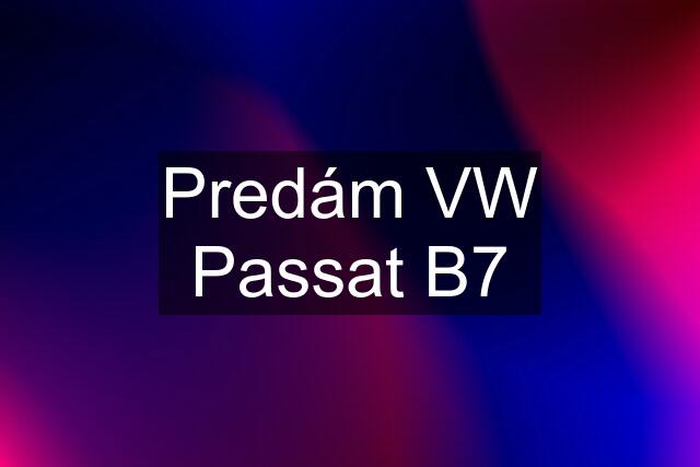 Predám VW Passat B7