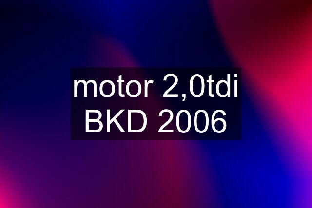 motor 2,0tdi BKD 2006