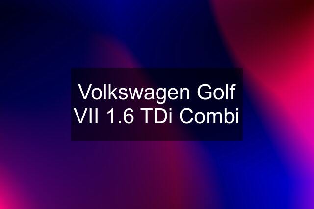 Volkswagen Golf VII 1.6 TDi Combi