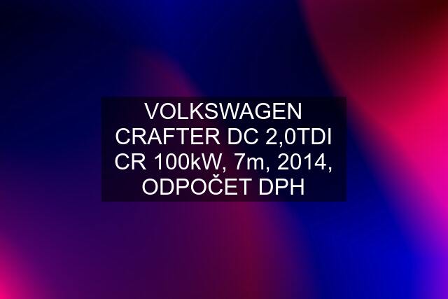 VOLKSWAGEN CRAFTER DC 2,0TDI CR 100kW, 7m, 2014, ODPOČET DPH