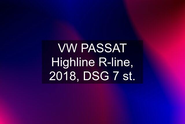 VW PASSAT Highline R-line, 2018, DSG 7 st.