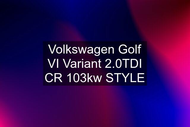 Volkswagen Golf VI Variant 2.0TDI CR 103kw STYLE