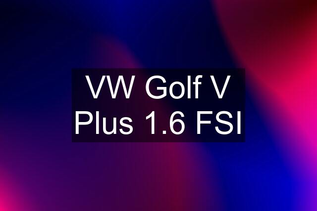 VW Golf V Plus 1.6 FSI