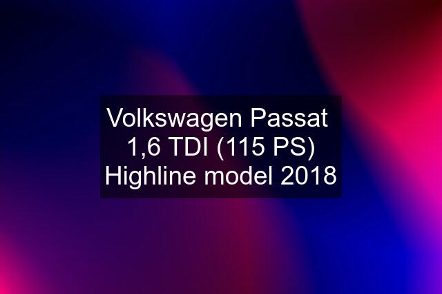 Volkswagen Passat  1,6 TDI (115 PS) Highline model 2018