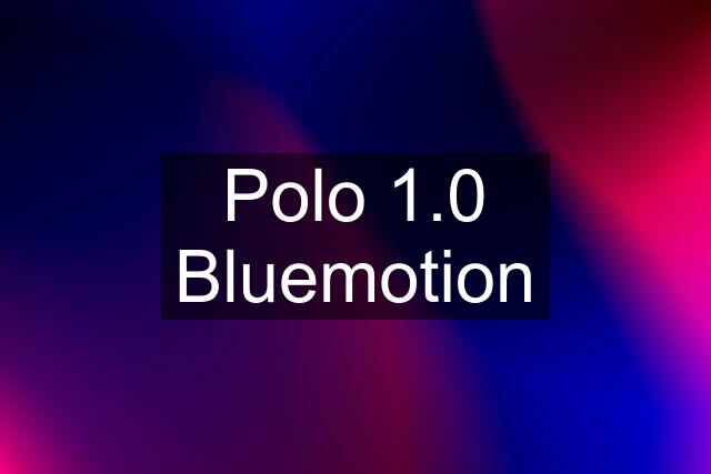 Polo 1.0 Bluemotion