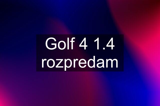 Golf 4 1.4 rozpredam