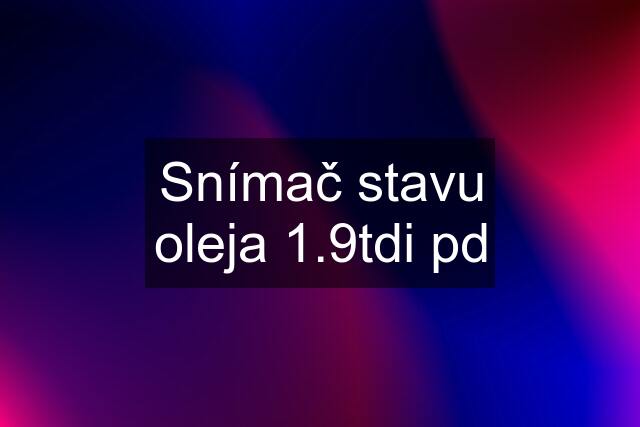 Snímač stavu oleja 1.9tdi pd