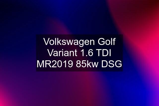 Volkswagen Golf Variant 1.6 TDI MR2019 85kw DSG