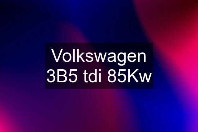 Volkswagen 3B5 tdi 85Kw