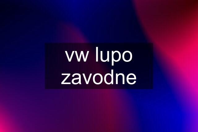 vw lupo zavodne