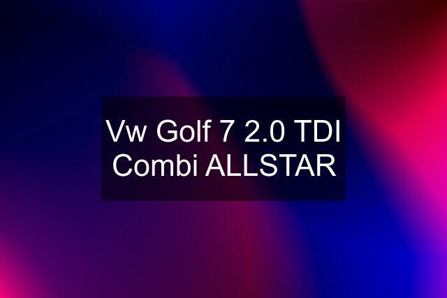 Vw Golf 7 2.0 TDI Combi ALLSTAR