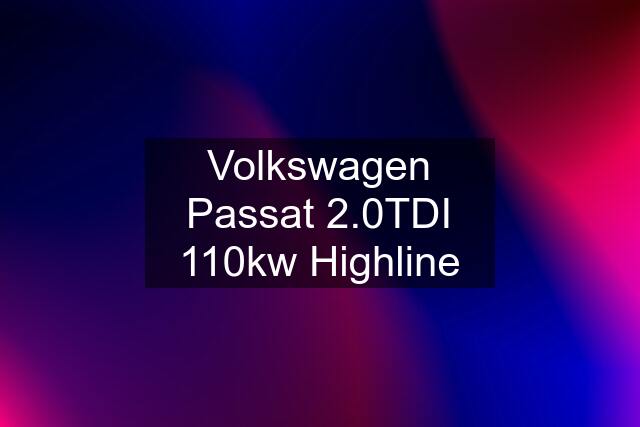 Volkswagen Passat 2.0TDI 110kw Highline