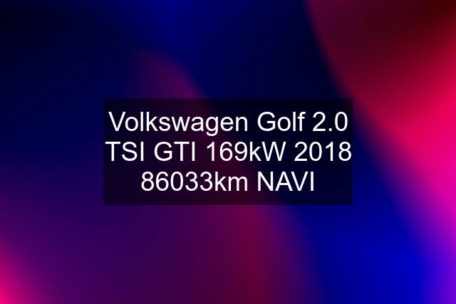 Volkswagen Golf 2.0 TSI GTI 169kW 2018 86033km NAVI