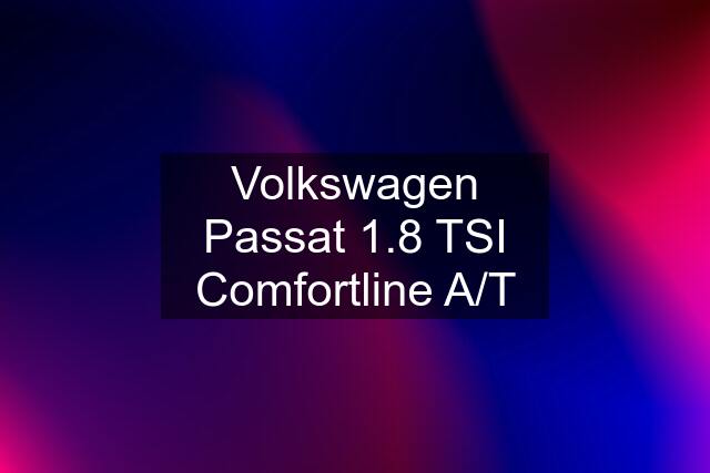 Volkswagen Passat 1.8 TSI Comfortline A/T