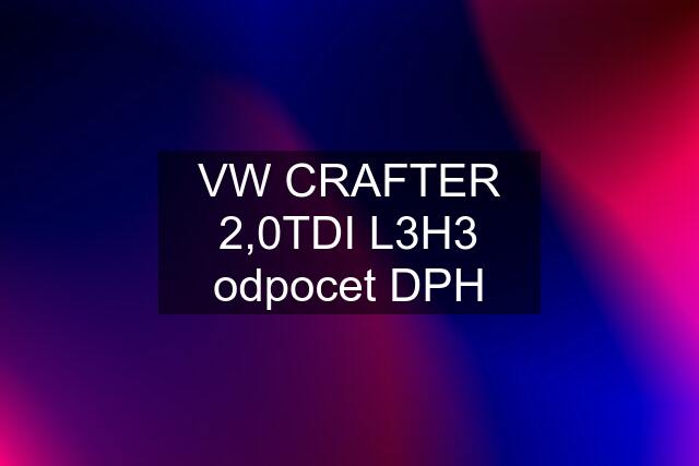 VW CRAFTER 2,0TDI L3H3 odpocet DPH