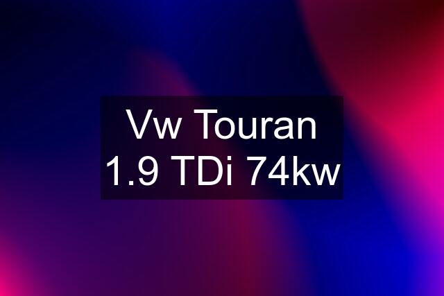 Vw Touran 1.9 TDi 74kw